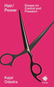 Hair/Power (Essays on Control and Freedom) by Kajal Odedra, 9781916637283