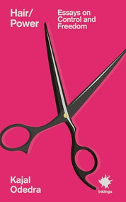Hair/Power (Essays on Control and Freedom) by Kajal Odedra, 9781916637283