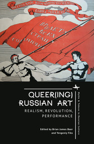 Queer(ing) Russian Art (Realism, Revolution, Performance) by Brian James Baer, Yevgeniy Fiks, 9798897830978