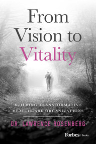 From Vision to Vitality (Building Transformative Healthcare Organizations) by Lawrence Rosenberg, 9798887507514