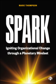 Spark (Igniting Organizational Change through a Planetary Mindset) by Marc Thompson, 9781529226713