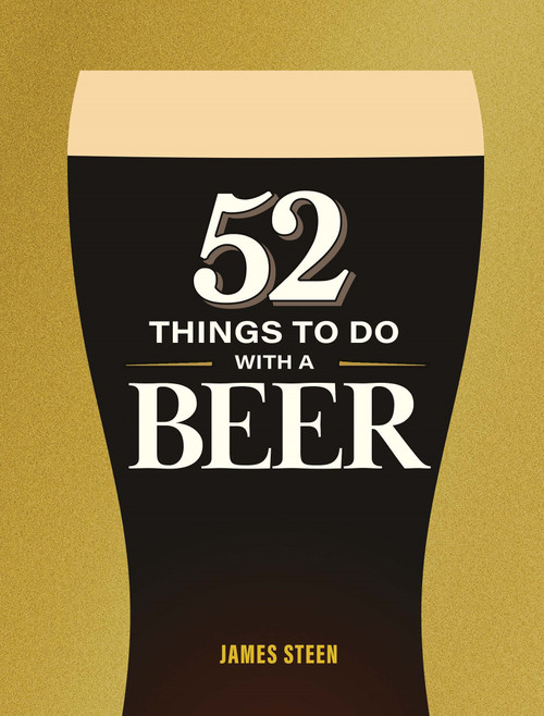 52 Things to Do with a Beer by James Steen, 9781789299151