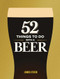 52 Things to Do with a Beer by James Steen, 9781789299151