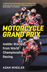 Motorcycle Grand Prix (Insider Stories from World Championship Racing) by Adam Wheeler, 9781789299199