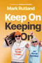 Keep On Keeping On (How to Die Young...as Old as Possible) by Mark Rutland, 9781636415673