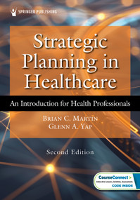 Strategic Planning in Healthcare (An Introduction for Health Professionals) by Brian C. Martin, Glenn A. Yap, 9780826183156