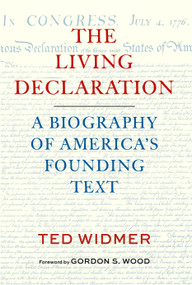 The Living Declaration: A Biography of America's Founding Text by Ted Widmer, Gordon S. Wood, 9781598538441