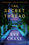 The Secret Thread (A Novel) by Eve Chase, 9780593976258