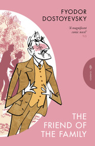 The Friend of the Family (or, The Village of Stepanchikovo and Its Inhabitants ) by Fyodor Dostoyevsky, Ignat Avsey, 9781805331650