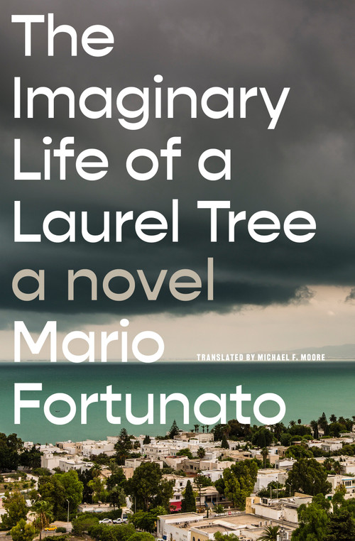 The Imaginary Life of a Laurel Tree (A Novel) by Mario Fortunato, Michael F. Moore, 9781635424669