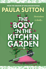 The Body in the Kitchen Garden by Paula Sutton, 9781496754844