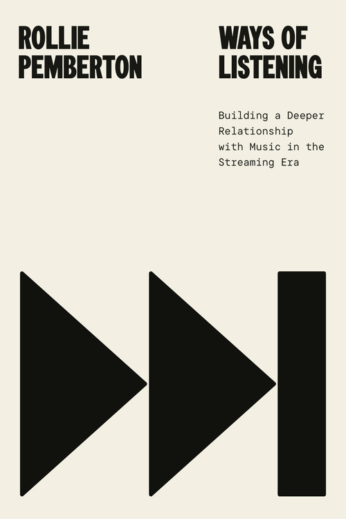 Ways of Listening (Building a Deeper Relationship with Music in the Streaming Era) by Rollie Pemberton, 9780771016042