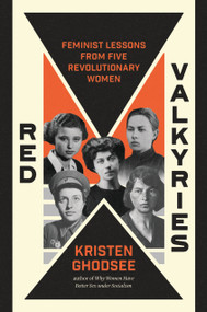 Red Valkyries (Feminist Lessons From Five Revolutionary Women) - 9781839766619 by Kristen Ghodsee, 9781839766619