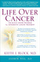 Life Over Cancer (The Block Center Program for Integrative Cancer Treatment) by Keith Block, Andrew Weil, M.D., 9780553801149