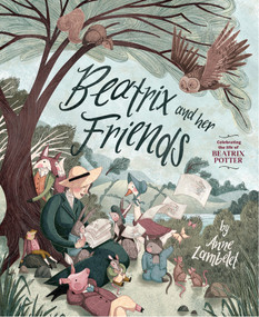 Beatrix and Her Friends by Anne Lambelet, Anne Lambelet, 9781682637791