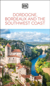 DK Dordogne, Bordeaux and the Southwest Coast (Must-See Sights. Culture & History. Detailed Maps & Tours. Area Guide.) - 9780241721766 by DK Travel