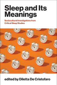 Sleep and Its Meanings (Socio-Cultural Investigations from Critical Sleep Studies) by Diletta De Cristofaro, 9780262052306