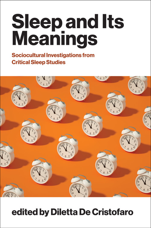 Sleep and Its Meanings (Socio-Cultural Investigations from Critical Sleep Studies) by Diletta De Cristofaro, 9780262052306