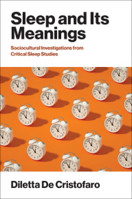 Sleep and Its Meanings (Socio-Cultural Investigations from Critical Sleep Studies) by Diletta De Cristofaro, 9780262052306