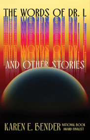 The Words of Dr. L (And Other Stories) by Karen E. Bender, 9781640097681