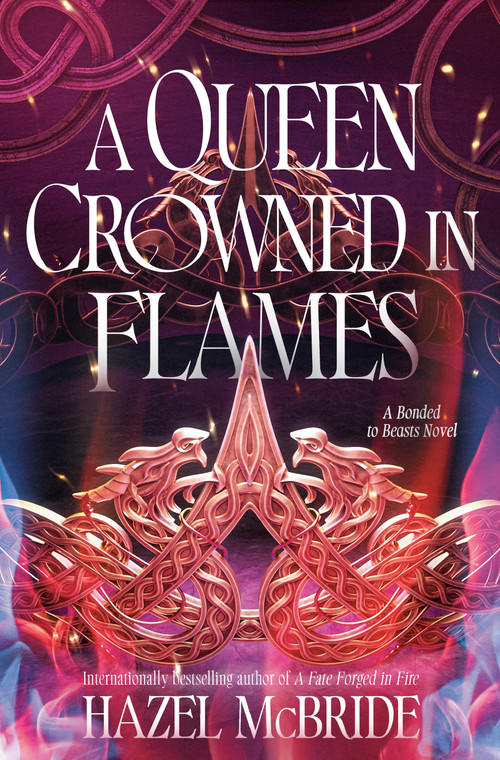 A Queen Crowned in Flames (A Bonded to Beasts Novel) by Hazel McBride, 9780593972977