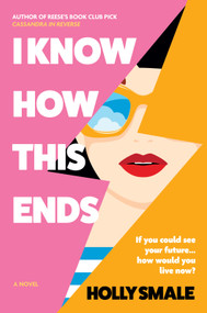I Know How This Ends (A Novel) - 9780778305880 by Holly Smale, 9780778305880