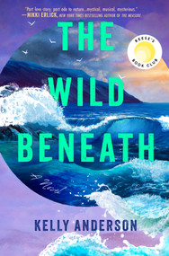 The Wild Beneath (Reese's Book Club Pick (A Novel)) by Kelly Anderson, 9780778306061