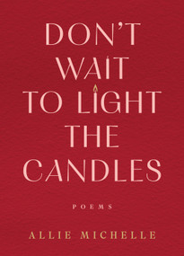 Don't Wait to Light the Candles (Poems) by Allie Michelle, 9780778306733