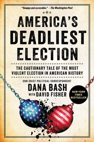 America's Deadliest Election (The Cautionary Tale of the Most Violent Election in American History) - 9781335002211 by Dana Bash, David Fisher, 9781335002211