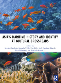 Asia's Maritime History and Identity at Cultural Crossroads by Sreedevi Santhosh, Samjaila T. H., Preethi S., Steffi Santhana Mary S, Uma Maheswary, L. Santhosh Kumar, 9781041209959