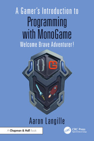 A Gamer's Introduction to Programming with MonoGame (Welcome Brave Adventurer!) by Aaron Langille, 9781032743264