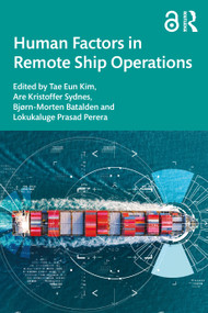 Human Factors in Remote Ship Operations by Tae Eun Kim, Are Kristoffer Sydnes, Bjørn-Morten Batalden, Lokukaluge Prasad Perera, 9781032958606