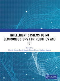 Intelligent Systems Using Semiconductors for Robotics and IoT by Dinesh Goyal, Payal Bansal, Ritam Dutta, Madhav Sharma, 9781041204084