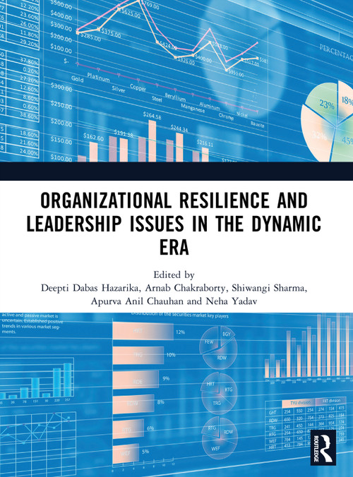 Organizational Resilience and Leadership issues in the dynamic era by Deepti Dabas Hazarika, Arnab Chakraborty, Shiwangi Sharma, Apurva A Chauhan, Neha Yadav, 9781041209768
