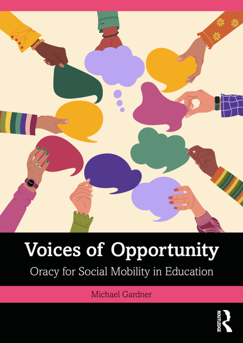 Voices of Opportunity: Oracy for Social Mobility in Education by Michael Gardner, 9781003863892
