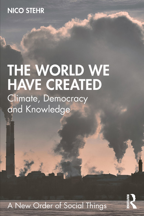 The World We Have Created (Climate, Democracy and Knowledge) by Nico Stehr, 9781041159582