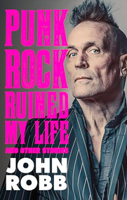 Punk rock ruined my life (And other stories) by John Robb, 9781526191786