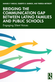 Bridging the Communication Gap between Latino Families and Public Schools (Engaging Silent Voices) by Manuel P. Vargas, Gilberto D. Barrios, Theresa Meyerott, 9781041151876