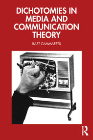 Dichotomies in Media and Communication Theory by Bart Cammaerts, 9781041089483
