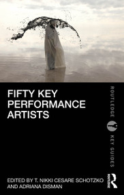Fifty Key Performance Artists by T. Nikki Cesare Schotzko, Adriana Disman, 9780367858421