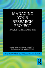 Managing Your Research Project (A Guide for Researchers) by Inger Mewburn, Pat Thomson, Helen Kara, Aimee Grant, 9781032749341