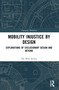 Mobility Injustice by Design by Ole B. Jensen, 9781032605807