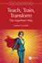 Teach, Train, Transform (The Superhero Way) by Denise Cicchella, 9781041082057