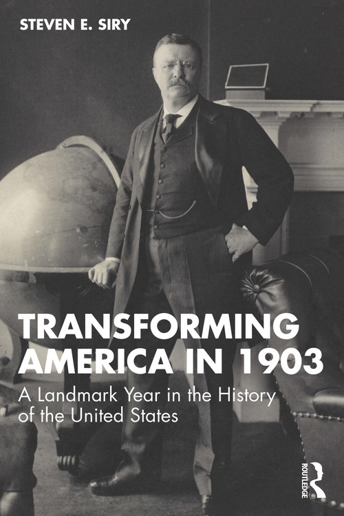 Transforming America in 1903 (A Landmark Year in the History of the United States) by Steven E. Siry, 9781041094173