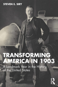 Transforming America in 1903 (A Landmark Year in the History of the United States) by Steven E. Siry, 9781041094173