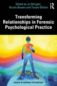 Transforming Relationships in Forensic Psychological Practice by Jo Shingler, Nicola Bowes, Tassie Ghilani, 9781032893549