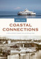 Coastal Connections (A History of British Columbia Ferries and Passenger Ships) by Derek Hayes, 9781998526383