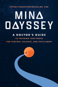 Mind Odyssey (A Doctor's Guide to Training Your Brain for Purpose, Balance, and Fulfillment) by Spyros Papapetropoulos, 9798891882461