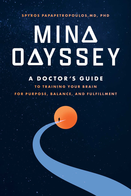 Mind Odyssey (A Doctor's Guide to Training Your Brain for Purpose, Balance, and Fulfillment) by Spyros Papapetropoulos, 9798891882461