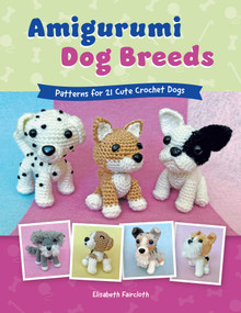 Amigurumi Dog Breeds (Patterns for 21 Cute Crochet Dogs) by Elisabeth Faircloth, 9780811777742